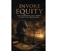 Invoke Equity: The Framework That Works in Any Civil Proceeding