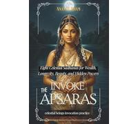 Invoke The Apsaras: Eight Celestial Sadhanas for Wealth, Longevity, Beauty, and Hidden Powers