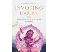 Invoking Dakini: Mantra, Ritual and the Hidden Power of Kundalini