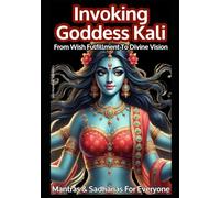 Invoking Goddess Kali: From Wish Fulfilment To Divine Vision