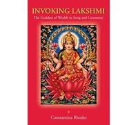 Invoking Lakshmi: The Goddess of Wealth in Song and Ceremony