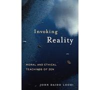 Invoking Reality: Moral and Ethical Teachings of Zen (Dharma Communications)