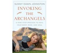 Invoking the Archangels by Sunny Dawn Sunny Dawn Johnston Johnston Sunny Dawn Johnston (Auteur)