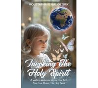 Invoking the Holy Spirit: A Guide to Awakening in Your True Self, Your True Home, The Holy Spirit