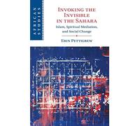 Invoking the Invisible in the Sahara: Islam, Spiritual Mediation, and Social Change