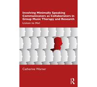 Involving Minimally Speaking Communicators as Collaborators in Group Music Therapy and Research Listen to Me! - Catherine Warner - Routledge - ebook (ePub) - Livre