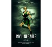 Invulnerable: When Saving A Life Is Harder Than Saving The World