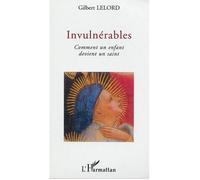 Invulnérables Comment un enfant devient un saint - Gilbert Lelord - L'harmattan - broché - Etude