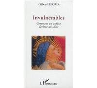 Invulnérables Comment un enfant devient un saint - Gilbert Lelord - L'harmattan - broché - Etude