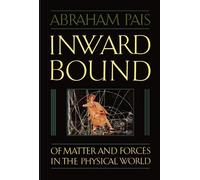 Inward Bound: Of Matter and Forces in the Physical World