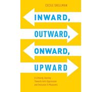 Inward, Outward, Onward, Upward: A Lifelong Journey Towards Anti-Oppression and Inclusion in Museums