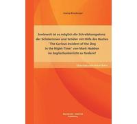 Inwieweit Ist Es Möglich Die Schreibkompetenz Der Schülerinnen Und Schüler Mit Hilfe Des Buches "The Curious Incident Of The Dog In The Night-Time" Von Mark Haddon Im Englischunterricht Zu Fördern?