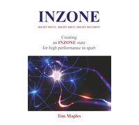 INZONE: Right Move - Right Shot - Right Decision: Creating an INZONE State for high performance in sport.