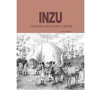 INZU,traditional architecture of Rwanda, book, 200 Pages, Sankara MUTONI
