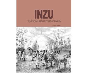 INZU,traditional architecture of Rwanda, book, 200 Pages, Sankara MUTONI