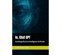 Io, Chat GPT: Autobiografia di un’Intelligenza Artificiale.