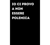 Io ci provo a non essere polemica - Taccuino divertente per appunti e idee | Quaderno simpatico da ufficio: Taccuino divertente per appunti, idee e ... amici e amiche | Umorismo da ufficio