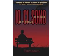 Io ci sono, io ti vedo, io ti voglio.