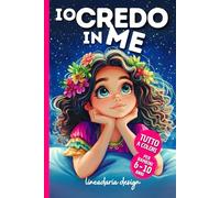 IO CREDO IN ME: 10 Storie Magiche su Coraggio, Autostima e Sogni | Libro per Bambini 6 - 10 Anni | Edizione a Colori