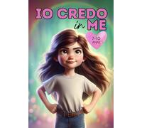 Io Credo in ME: Un incantevole libro che incoraggia le bambine a coltivare l’autostima, a credere nei propri sogni e a vivere con gentilezza e coraggio ogni avventura.