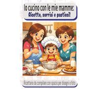 Io cucino con le mie mamme: ricette, sorrisi e pasticci! Ricettario da compilare con spazio per disegni e foto: LGBT+, ricettario vergine
