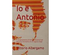 Io e Antonio: L’insegnamento di Antonio Gramsci nel percorso formativo di un ragazzo degli anni ‘50