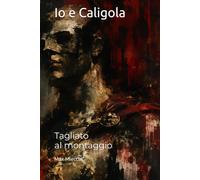 Io e Caligola: Tagliato al montaggio