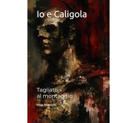Io e Caligola: Tagliato al montaggio