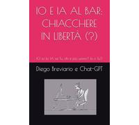 IO E IA AL BAR : CHIACCHERE IN LIBERTÀ (?): IO so IO , IA sei TU, chi è più uomo : IO o TU ?