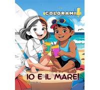 Io e il Mare!: Un tenero viaggio tra delfini, conchiglie e fantasia… da colorare!