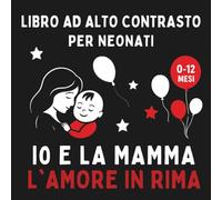 Io e la mamma L'amore in rima: Libro ad alto contrasto per neonati