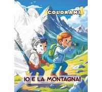Io e la Montagna!: Un viaggio tra boschi, animaletti e vette da colorare.