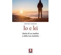 Io E Lei. Storia Di Un Medico E Della Sua Malattia