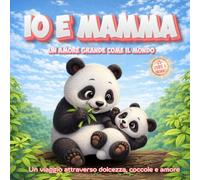 Io e Mamma - Un amore grande come il mondo.: 25 storie dolci di animali per bambini dai 3 ai 7 anni - Un libro illustrato sulla crescita e l’amore ... viaggio attraverso dolcezza, coccole e amore.