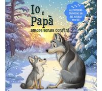 Io e papà amore senza confini: Ediz. a colori