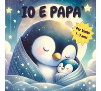Io e Papà: Piccole storie in rima sull’amore tra papà e cuccioli