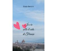 Io e te sotto il cielo di Firenze