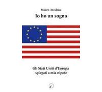 Io Ho Un Sogno. Gli Stati Uniti D'europa Spiegati A Mia Nipote