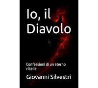 Io, il Diavolo: Confessioni di un eterno ribelle