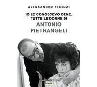Io Le Conoscevo Bene: Tutte Le Donne Di Antonio Pietrangeli