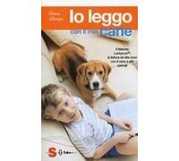 Io Leggo Con Il Mio Cane. Il Metodo Luckyleo®: La Lettura Ad Alta Voce Con Il Cane E Altri Animali