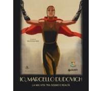 Io, Marcello Dudovich. La Mia Vita Tra Sogno E Realtà