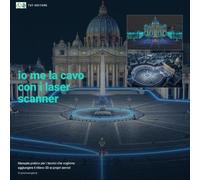 Io me la cavo con i laser scanner: Guida pratica al rilievo 3D con laser scanner statico e LIDAR dinamico SLAM per tecnici, geometri e professionisti del rilievo