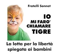 IO MI FARÒ CHIAMARE TIGRE: la lotta per la libertà spiegata ai bambini