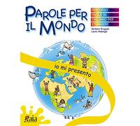 Io mi presento. Parole per il mondo. Per la Scuola elementare