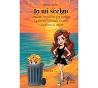 Io mi scelgo: Manuale semiserio per mollare il principe (azzurro tossico) e scegliere sé stesse
