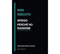 Io non discuto spiego perché ho ragione: quaderno divertente per ufficio, idea regalo per colleghi e lavoro