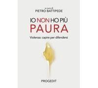 Io Non Ho Più Paura. Violenza: Capire Per Difendersi