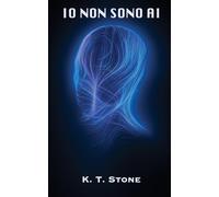 IO NON SONO AI - Un romanzo di fantascienza per giovani e adulti