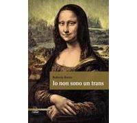 Io Non Sono Un Trans. La Storia Di Una Ragazza Che Doveva Ritrovare Sé Stessa